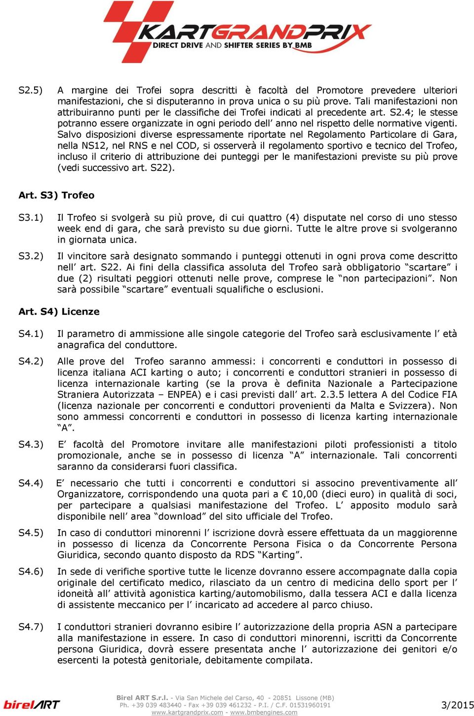 4; le stesse potranno essere organizzate in ogni periodo dell anno nel rispetto delle normative vigenti.