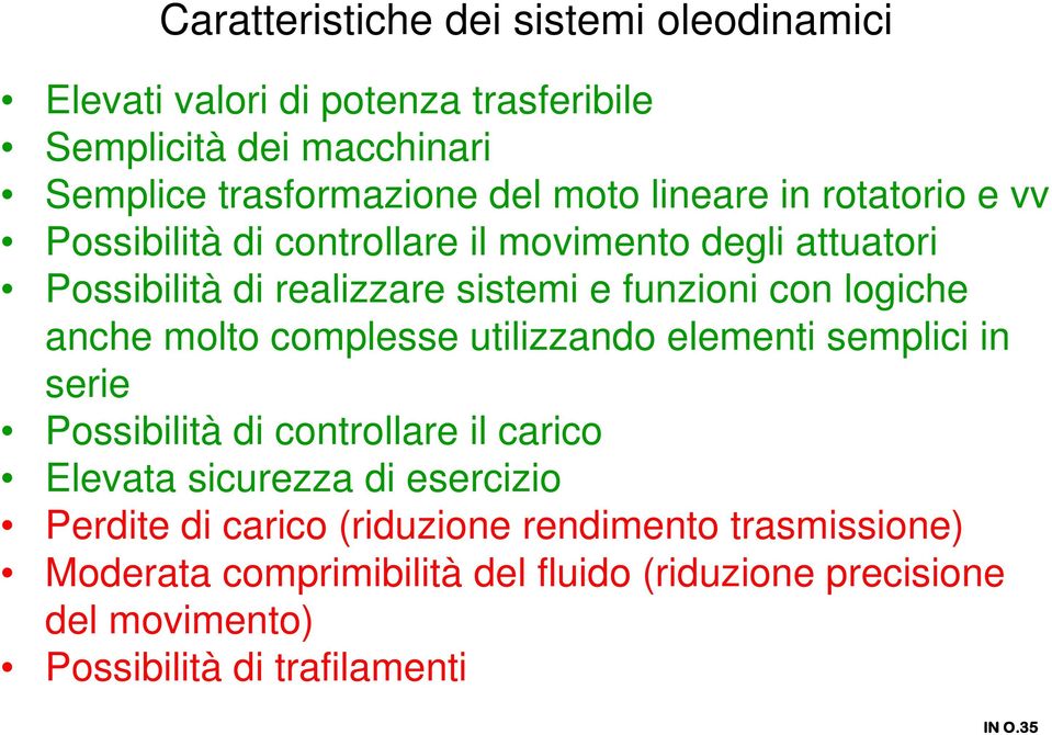 anche molto complesse utilizzando elementi semplici in serie Possibilità di controllare il carico Elevata sicurezza di esercizio Perdite di