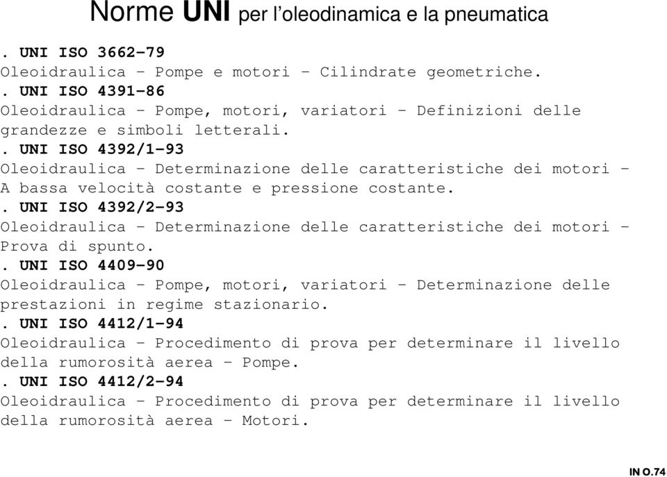 . UNI ISO 4392/1-93 Oleoidraulica - Determinazione delle caratteristiche dei motori - A bassa velocità costante e pressione costante.