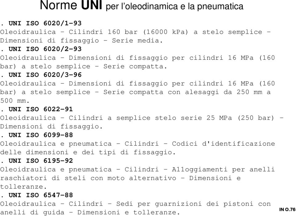 . UNI ISO 6020/3-96 Oleoidraulica - Dimensioni di fissaggio per cilindri 16 MPa (160 bar) a stelo semplice - Serie compatta con alesaggi da 250 mm a 500 mm.