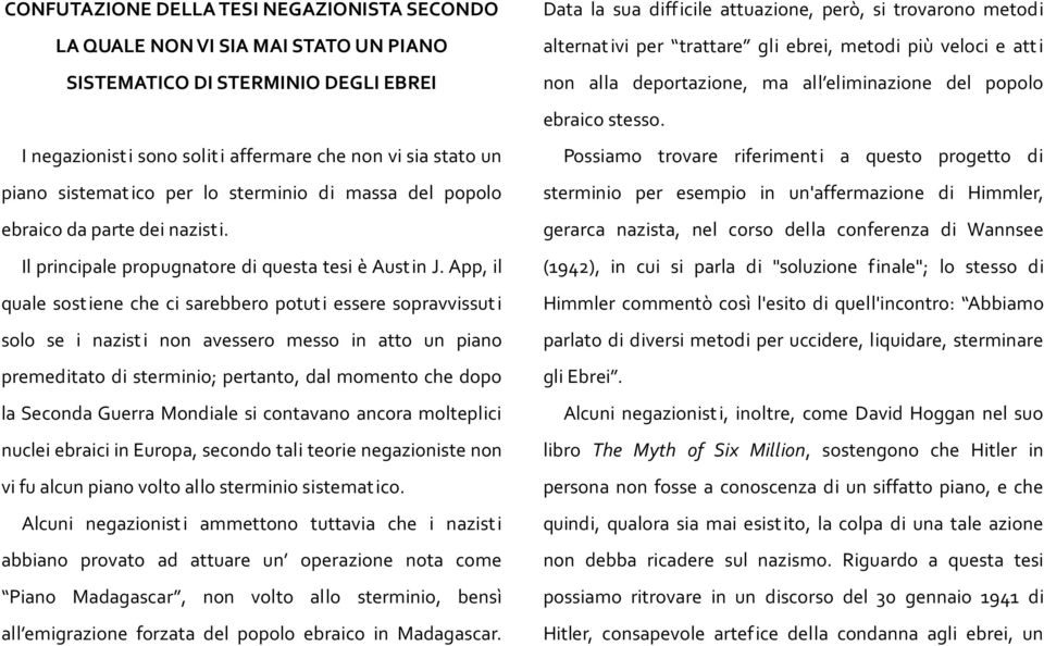 App, il quale sostiene che ci sarebbero potuti essere sopravvissut i solo se i nazist i non avessero messo in atto un piano premeditato di sterminio; pertanto, dal momento che dopo la Seconda Guerra