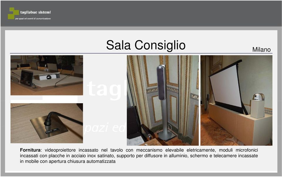 elevabile eletricamente, moduli microfonici incassati con placche in acciaio inox satinato,