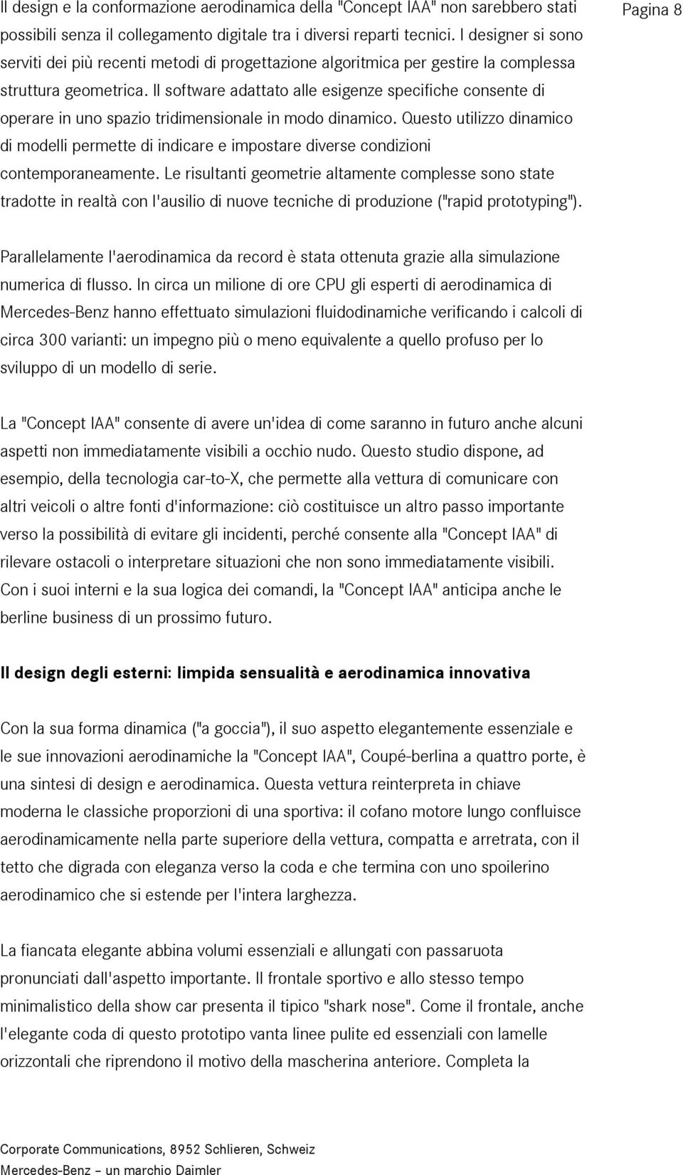 Il software adattato alle esigenze specifiche consente di operare in uno spazio tridimensionale in modo dinamico.