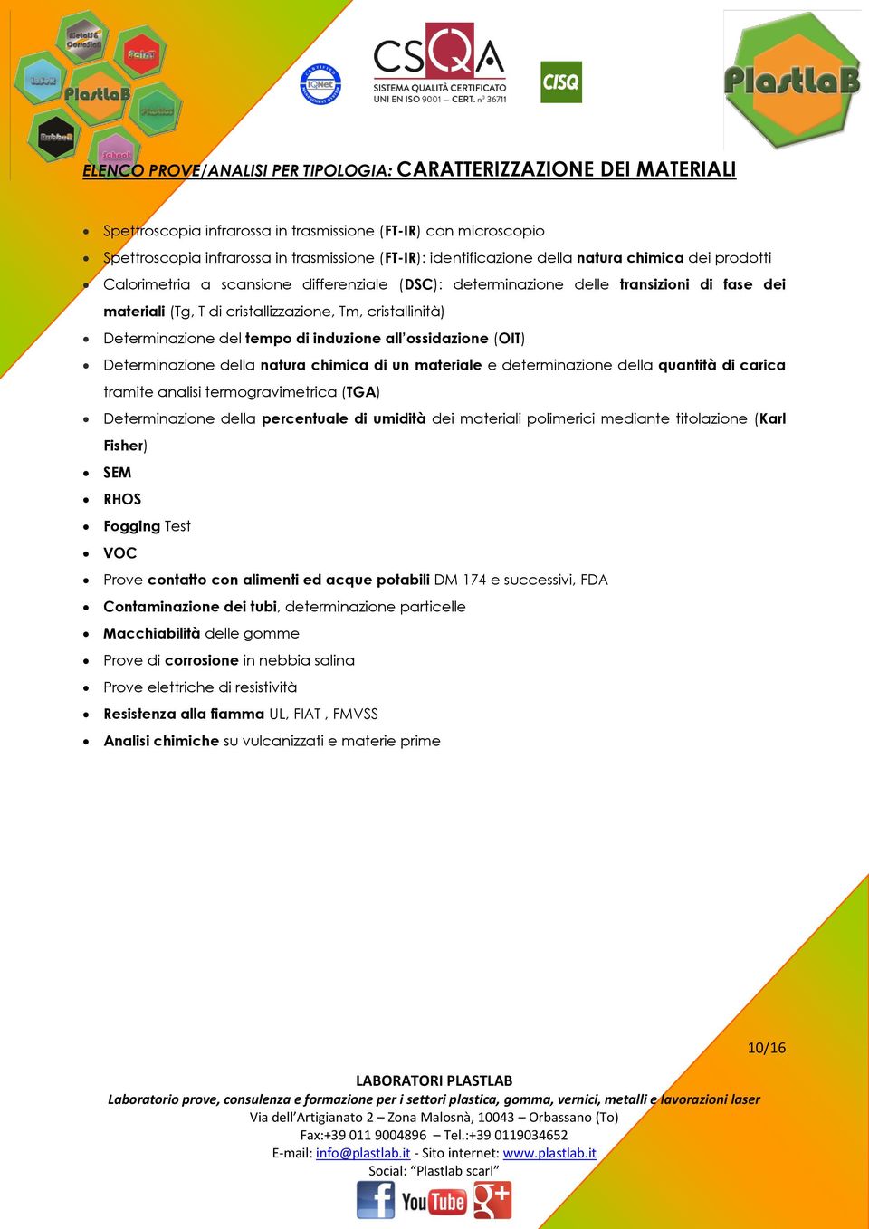 del tempo di induzione all ossidazione (OIT) Determinazione della natura chimica di un materiale e determinazione della quantità di carica tramite analisi termogravimetrica (TGA) Determinazione della