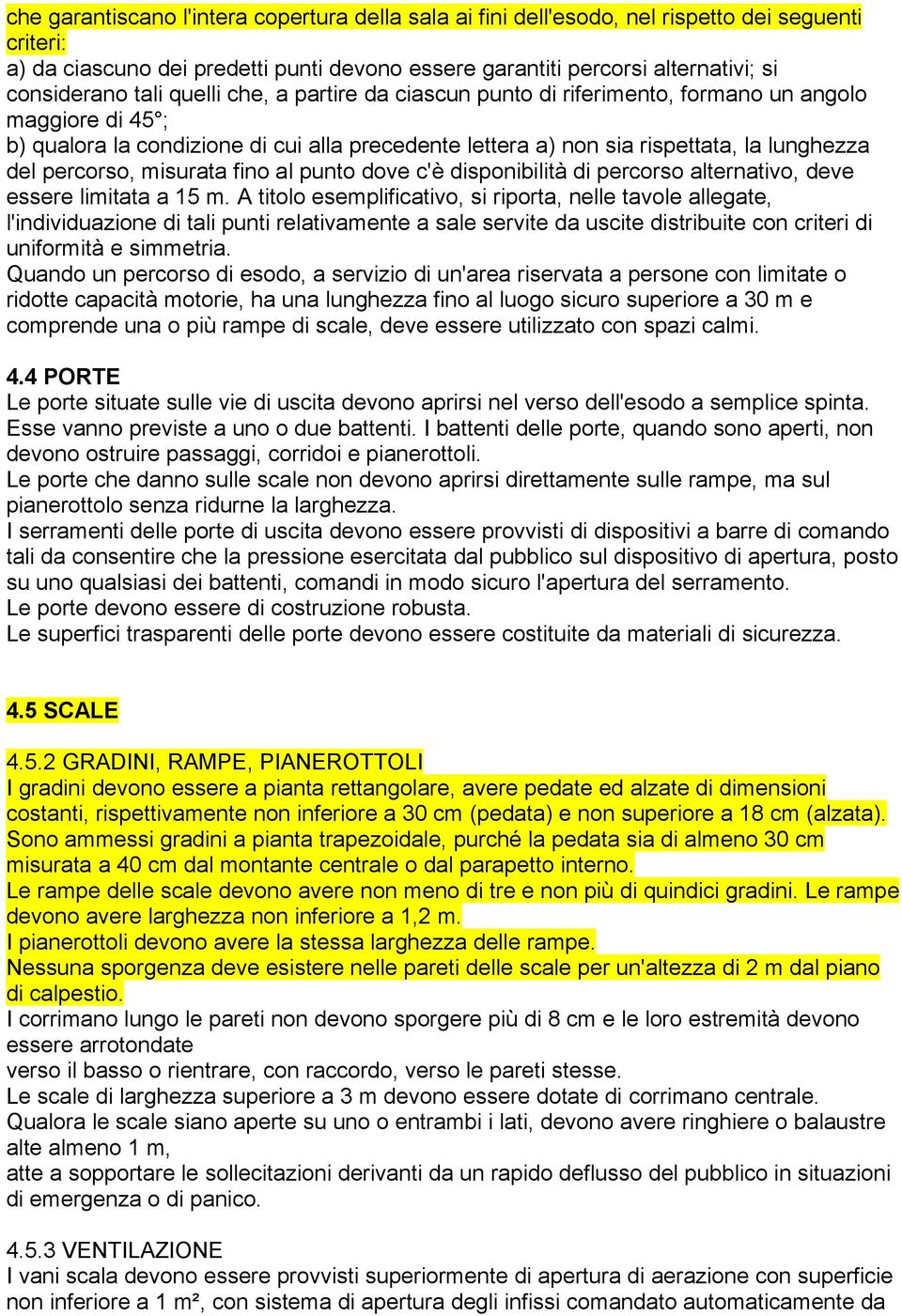 percorso, misurata fino al punto dove c'è disponibilità di percorso alternativo, deve essere limitata a 15 m.