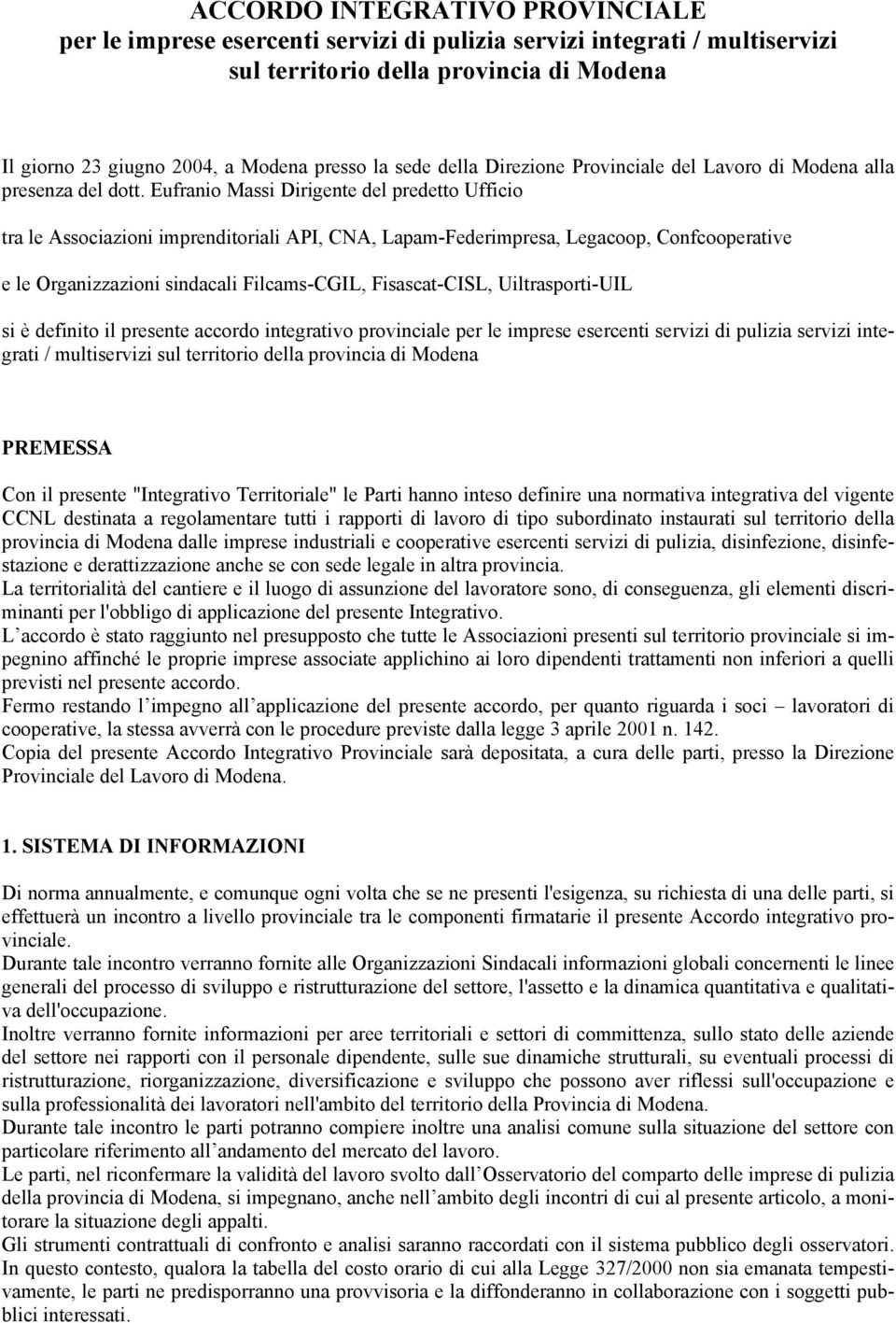 Eufranio Massi Dirigente del predetto Ufficio tra le Associazioni imprenditoriali API, CNA, Lapam-Federimpresa, Legacoop, Confcooperative e le Organizzazioni sindacali Filcams-CGIL, Fisascat-CISL,