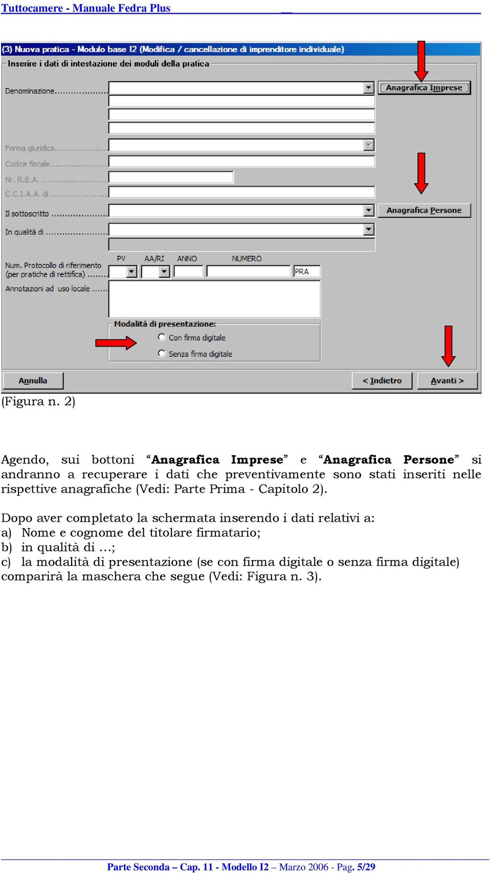 inseriti nelle rispettive anagrafiche (Vedi: Parte Prima - Capitolo 2).