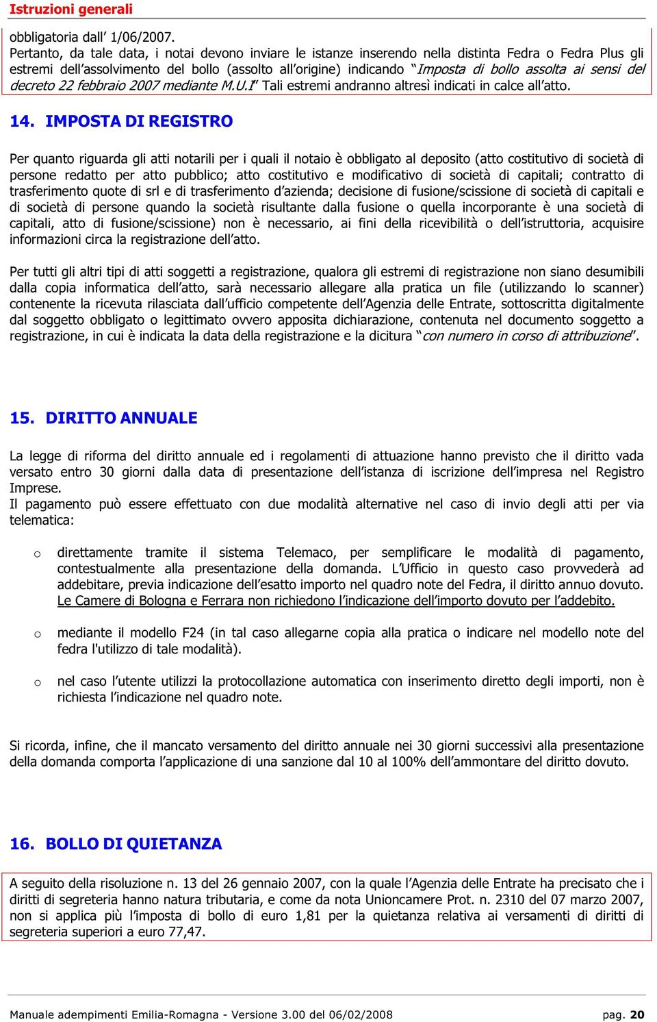 ai sensi del decreto 22 febbraio 2007 mediante M.U.I Tali estremi andranno altresì indicati in calce all atto. 14.