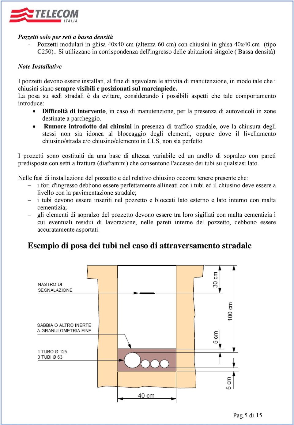 modo tale che i chiusini siano sempre visibili e posizionati sul marciapiede.