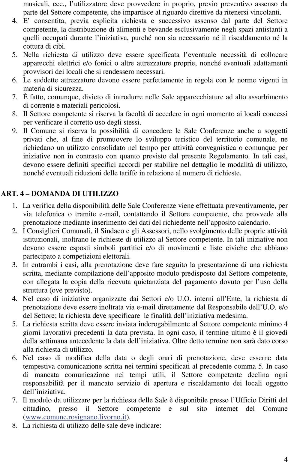 l iniziativa, purché non sia necessario né il riscaldamento né la cottura di cibi. 5.