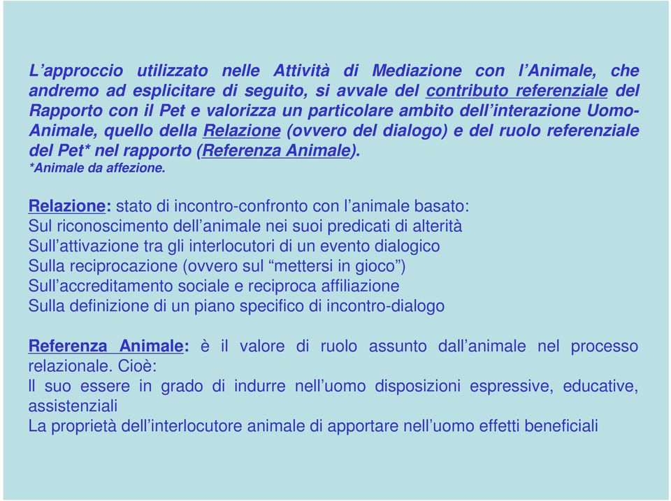 Relazione: stato di incontro-confronto con l animale basato: Sul riconoscimento dell animale nei suoi predicati di alterità Sull attivazione tra gli interlocutori di un evento dialogico Sulla