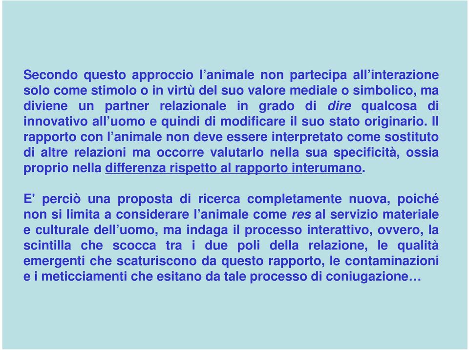 Il rapporto con l animale non deve essere interpretato come sostituto di altre relazioni ma occorre valutarlo nella sua specificità, ossia proprio nella differenza rispetto al rapporto interumano.