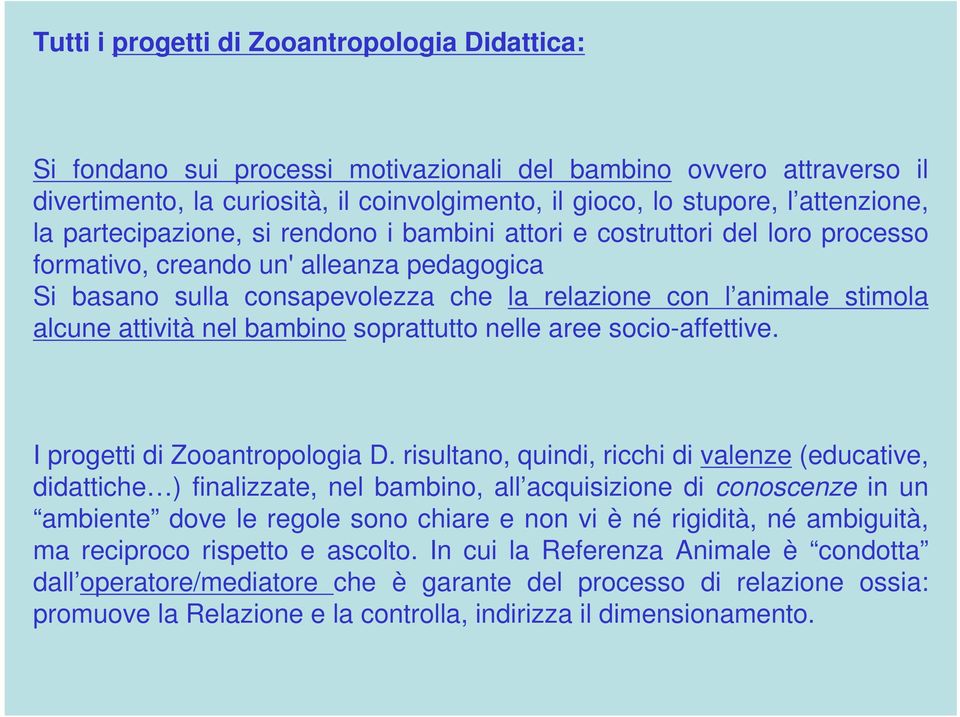 stimola alcune attività nel bambino soprattutto nelle aree socio-affettive. I progetti di Zooantropologia D.