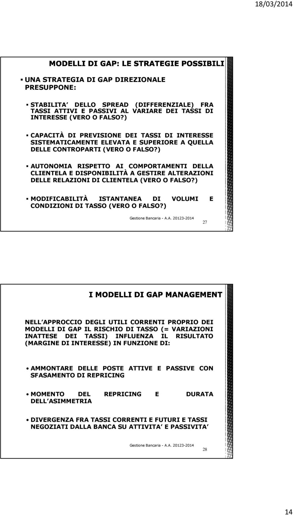 ) AUTONOMIA RISPETTO AI COMPORTAMENTI DELLA CLIENTELA E DISPONIBILITÀ A GESTIRE ALTERAZIONI DELLE RELAZIONI DI CLIENTELA (VERO O FALSO?