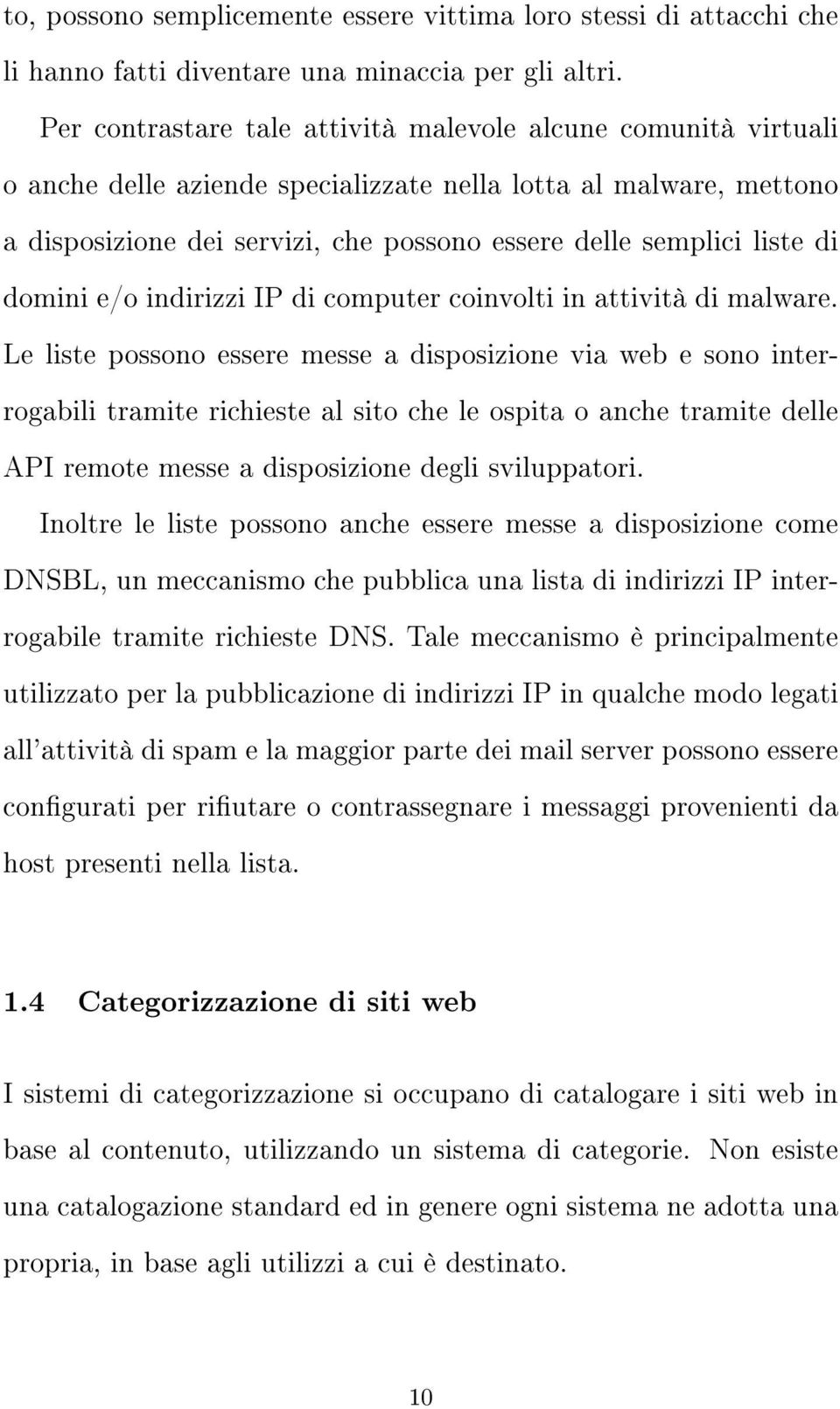 di domini e/o indirizzi IP di computer coinvolti in attività di malware.