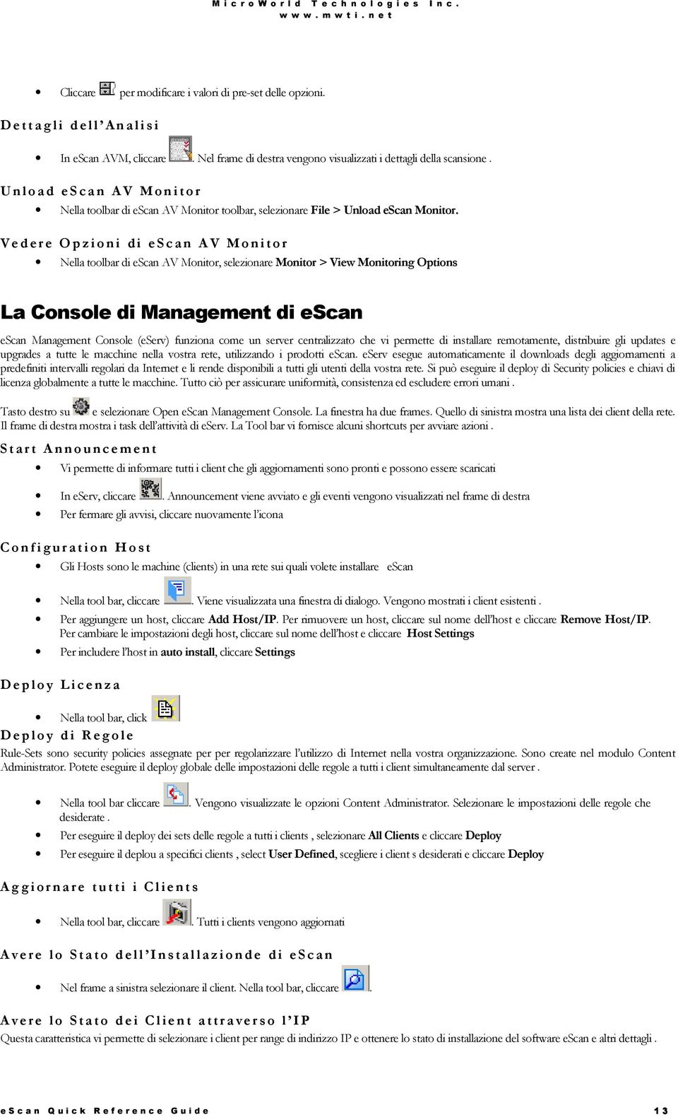 V e d e r e O p z i o n i d i e S c a n A V M o n i t o r Nella toolbar di escan AV Monitor, selezionare Monitor > View Monitoring Options La Console di Management di escan escan Management Console