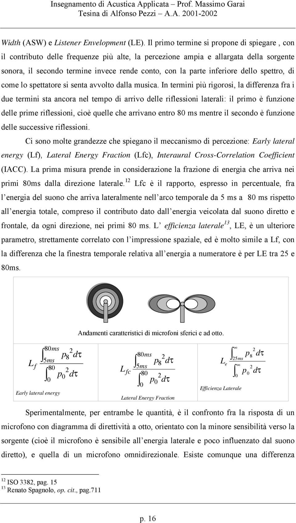 inferiore dello spettro, di come lo spettatore si senta avvolto dalla musica.