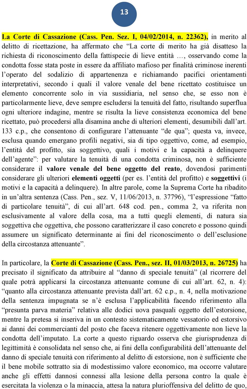 stata poste in essere da affiliato mafioso per finalità criminose inerenti l operato del sodalizio di appartenenza e richiamando pacifici orientamenti interpretativi, secondo i quali il valore venale