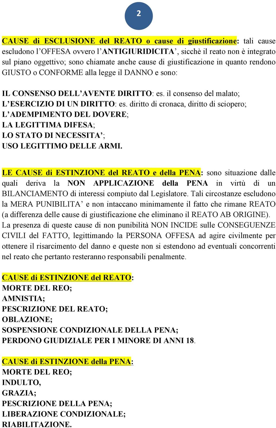 diritto di cronaca, diritto di sciopero; L ADEMPIMENTO DEL DOVERE; LA LEGITTIMA DIFESA; LO STATO DI NECESSITA ; USO LEGITTIMO DELLE ARMI.