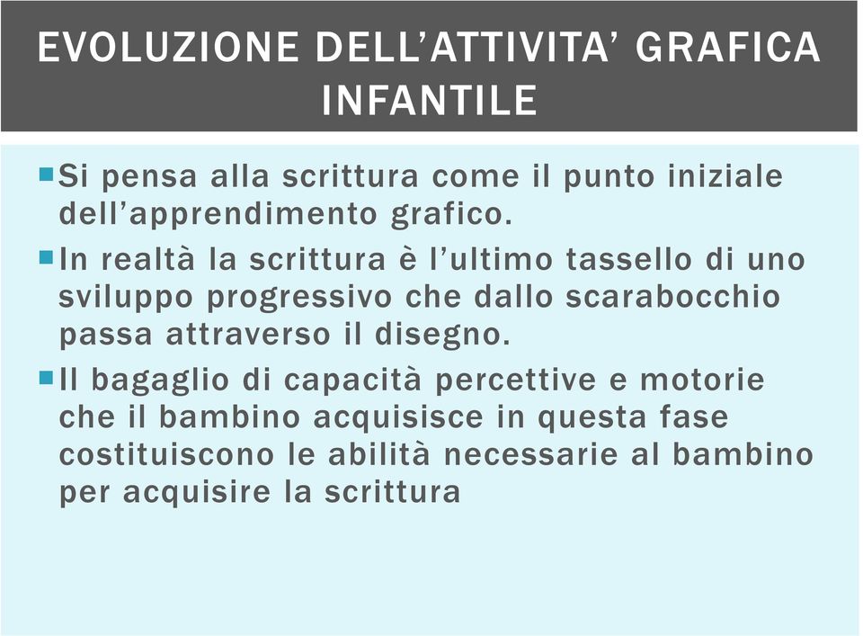 In realtà la scrittura è l ultimo tassello di uno sviluppo progressivo che dallo scarabocchio passa