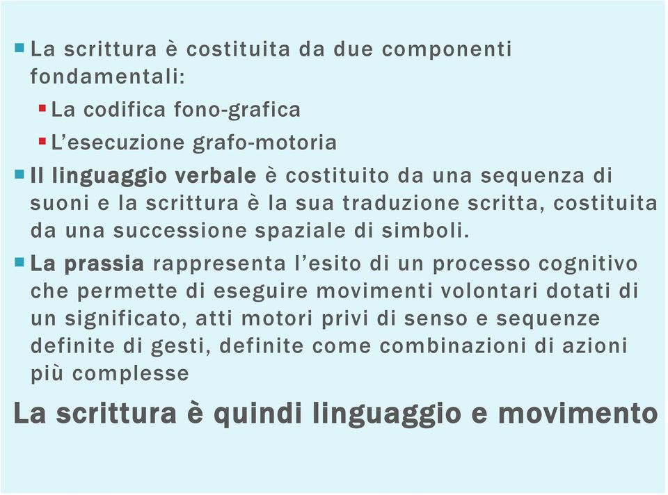 La prassia rappresenta l esito di un processo cognitivo che permette di eseguire movimenti volontari dotati di un significato, atti