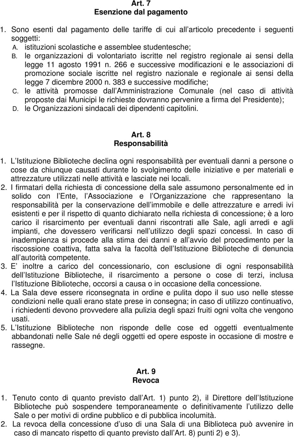 266 e successive modificazioni e le associazioni di promozione sociale iscritte nel registro nazionale e regionale ai sensi della legge 7 dicembre 2000 n. 383 e successive modifiche; C.