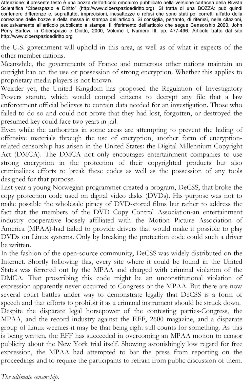 Weirder yet, the United Kingdom has proposed the Regulation of Investigatory Powers statute, which would compel citizens to decrypt any file that a law enforcement official believes to contain data