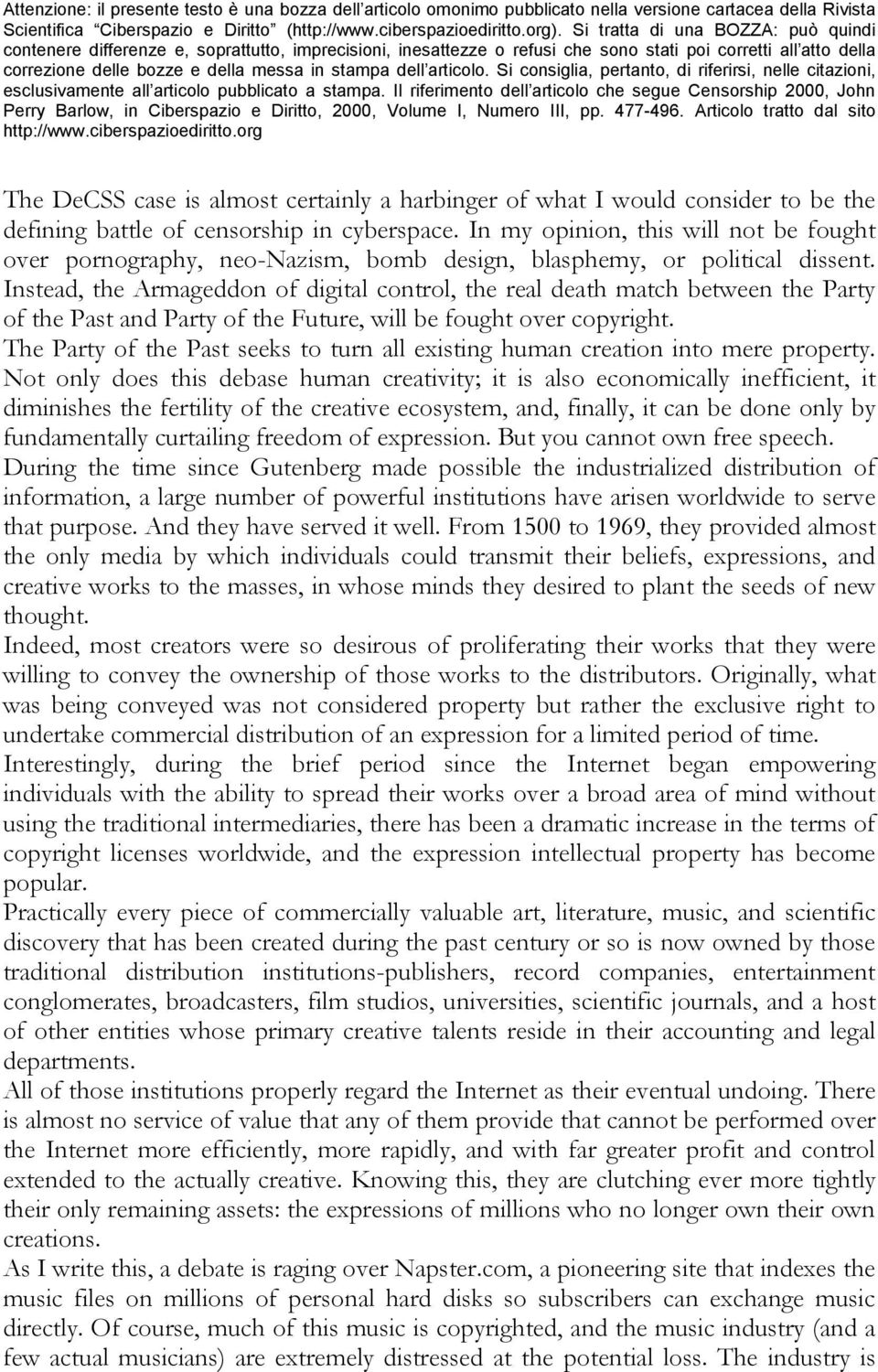 Instead, the Armageddon of digital control, the real death match between the Party of the Past and Party of the Future, will be fought over copyright.