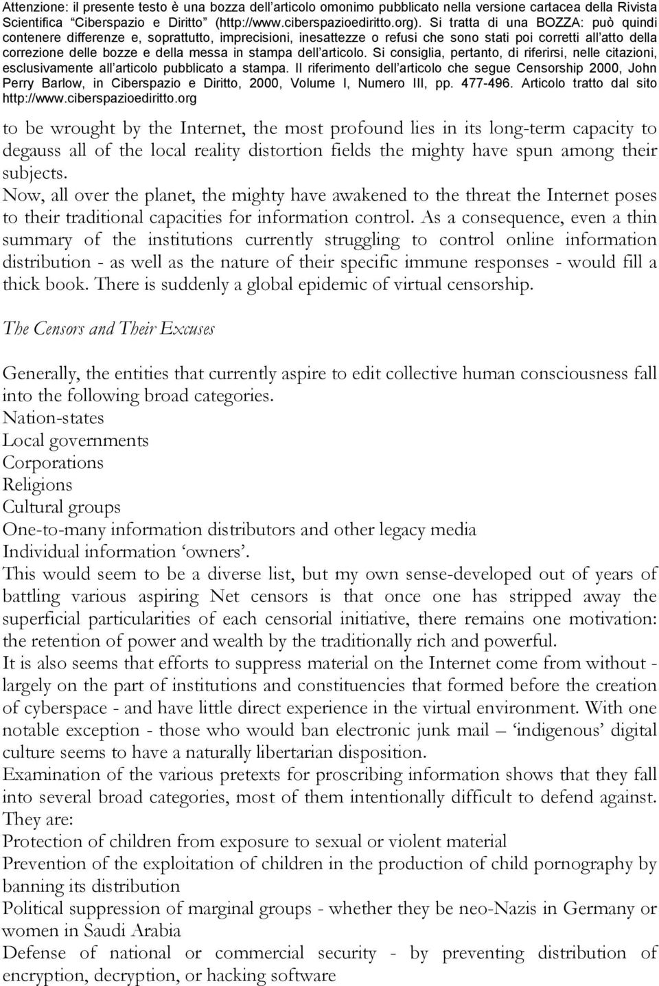 their subjects. Now, all over the planet, the mighty have awakened to the threat the Internet poses to their traditional capacities for information control.