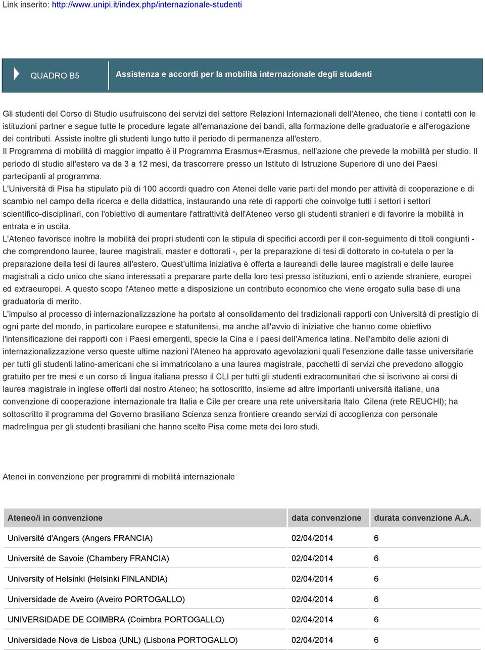 dell'ateneo, che tiene i contatti con le istituzioni partner e segue tutte le procedure legate all'emanazione dei bandi, alla formazione delle graduatorie e all'erogazione dei contributi.