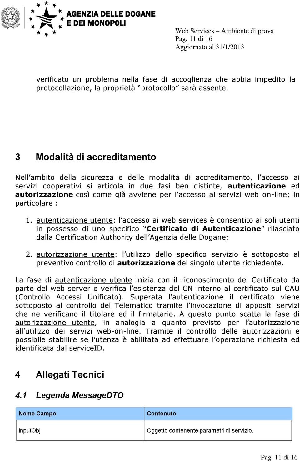 così come già avviene per l accesso ai servizi web on-line; in particolare : 1.