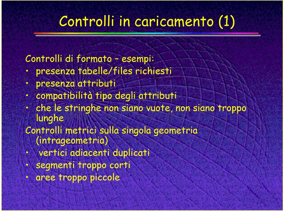 non siano vuote, non siano troppo lunghe Controlli metrici sulla singola geometria