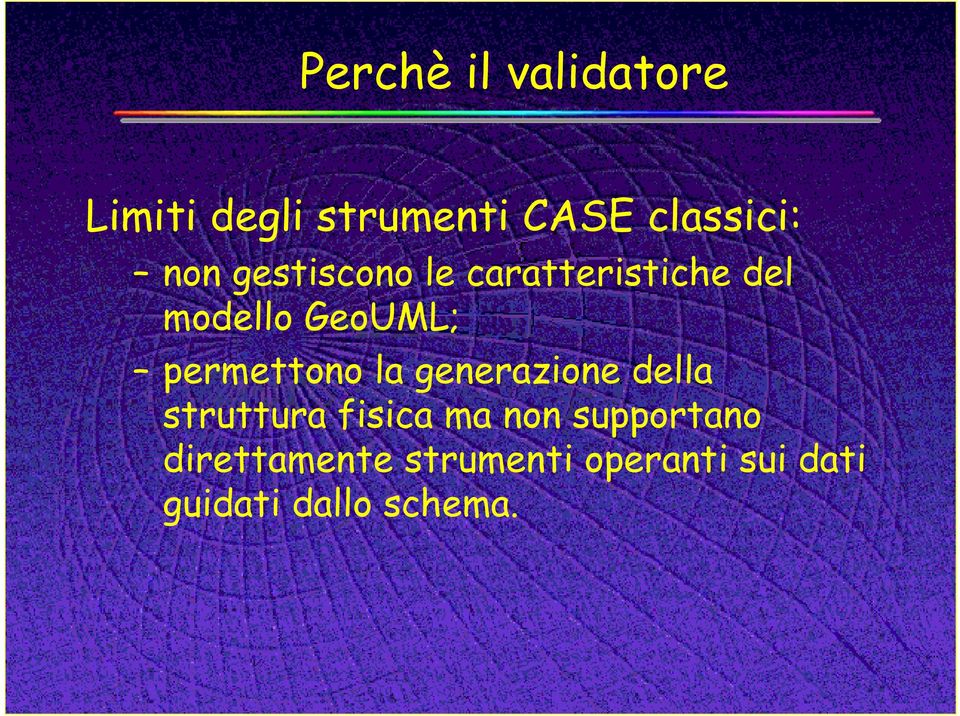 permettono la generazione della struttura fisica ma non