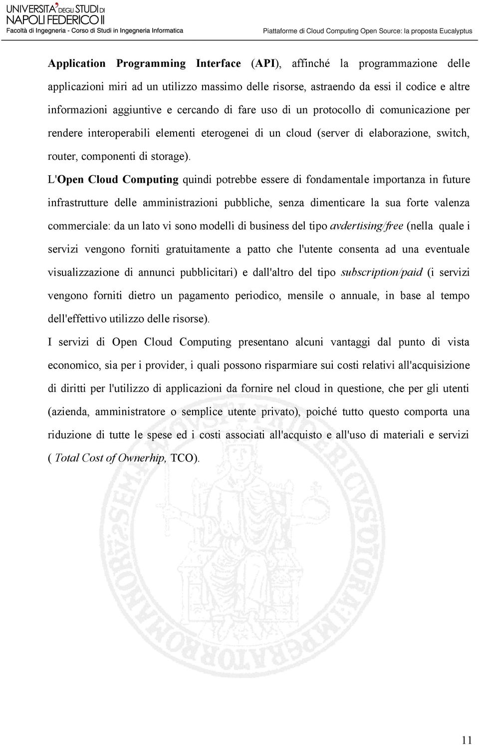 L'Open Cloud Computing quindi potrebbe essere di fondamentale importanza in future infrastrutture delle amministrazioni pubbliche, senza dimenticare la sua forte valenza commerciale: da un lato vi