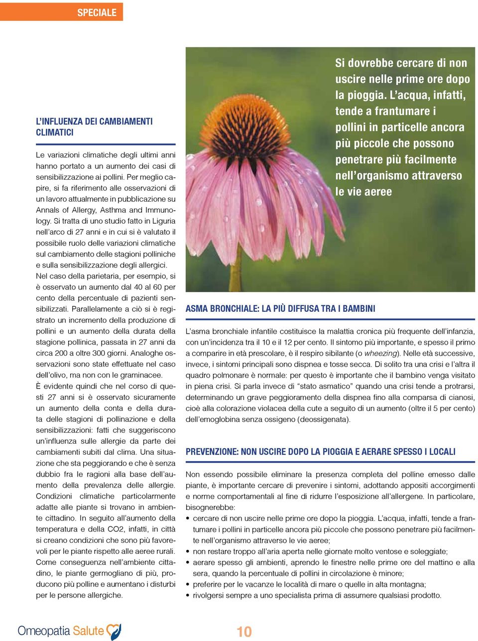 Si tratta di uno studio fatto in Liguria nell arco di 27 anni e in cui si è valutato il possibile ruolo delle variazioni climatiche sul cambiamento delle stagioni polliniche e sulla sensibilizzazione