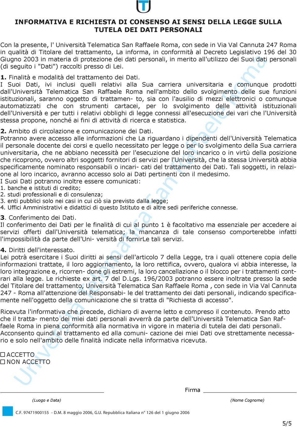 I Suoi Dati, ivi inclusi quelli relativi alla Sua carriera universitaria e comunque prodotti dall' nell'ambito dello svolgimento delle sue funzioni istituzionali, saranno oggetto di trattamen- to,