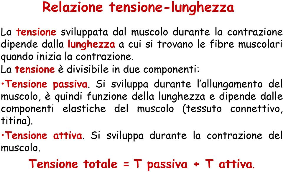 Si sviluppa durante l allungamento del muscolo, è quindi funzione della lunghezza e dipende dalle componenti elastiche del