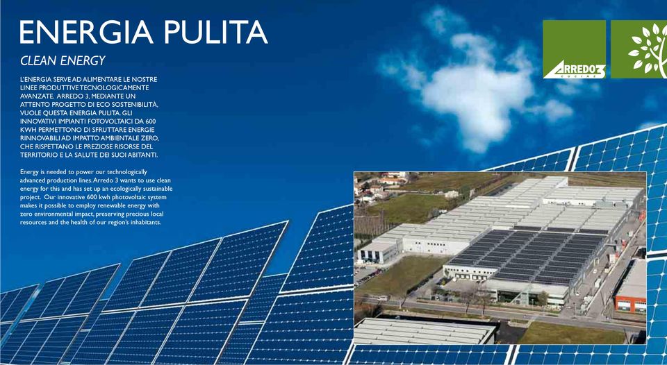 GLI INNOVATIVI IMPIANTI FOTOVOLTAICI DA 600 KWH PERMETTONO DI SFRUTTARE ENERGIE RINNOVABILI AD IMPATTO AMBIENTALE ZERO, CHE RISPETTANO LE PREZIOSE RISORSE DEL TERRITORIO E LA SALUTE DEI SUOI