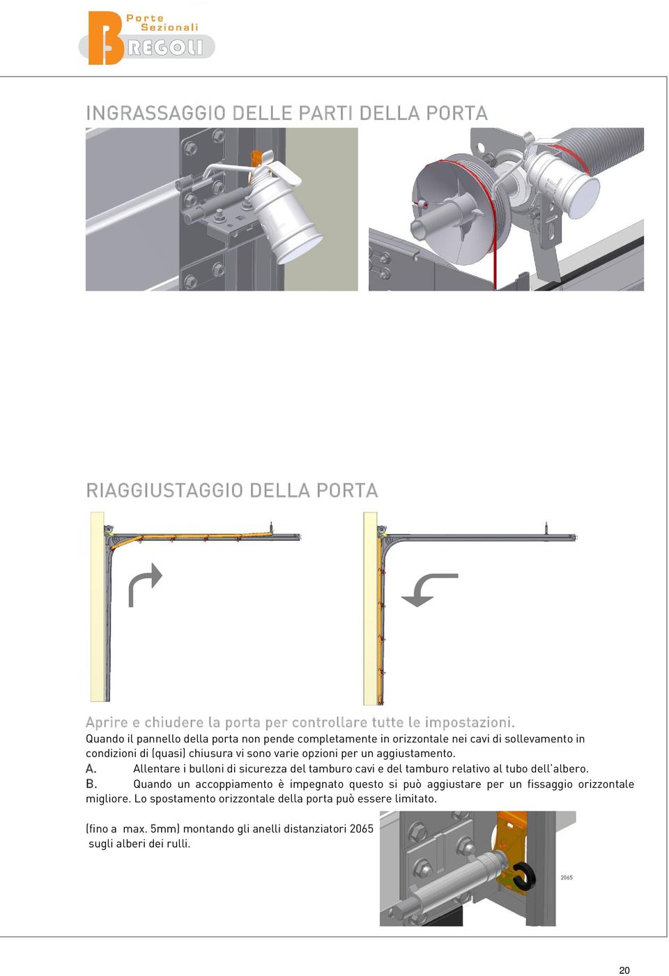 aggiustamento. A. Allentare i bulloni di sicurezza del tamburo cavi e del tamburo relativo al tubo dell albero. B.