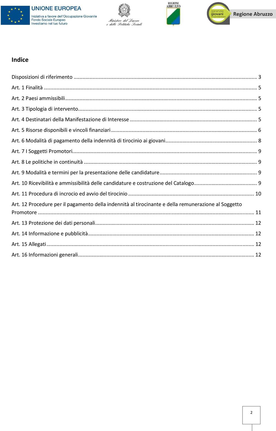 ..9 Art. 10 Ricevibilità e ammissibilità delle candidature e costruzione del Catalogo...9 Art. 11 Procedura di incrocio ed avvio del tirocinio...10 Art.