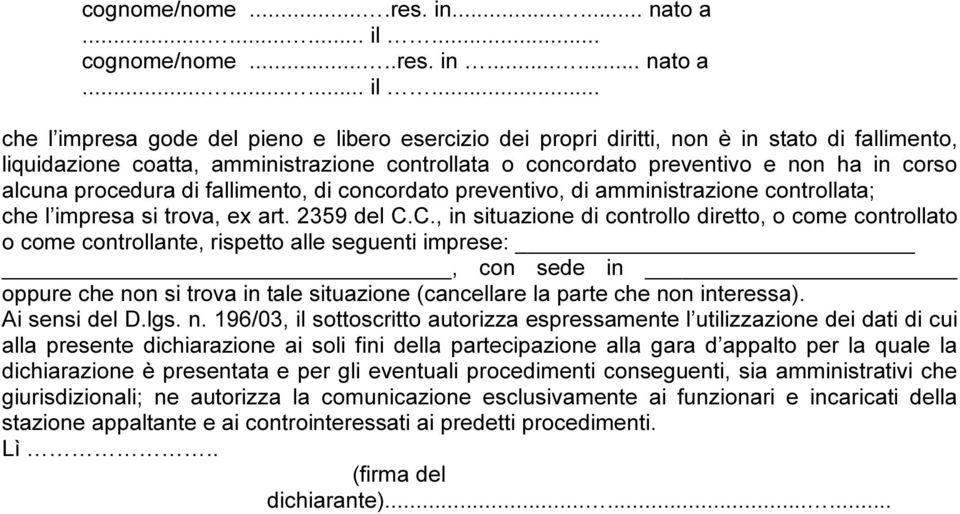 .. che l impresa gode del pieno e libero esercizio dei propri diritti, non è in stato di fallimento, liquidazione coatta, amministrazione controllata o concordato preventivo e non ha in corso alcuna