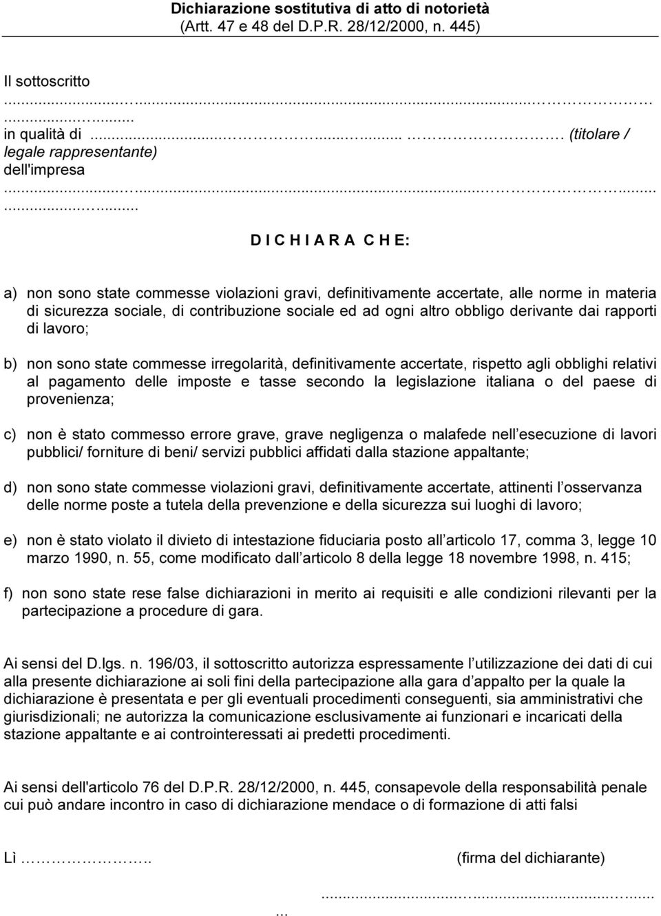 obbligo derivante dai rapporti di lavoro; b) non sono state commesse irregolarità, definitivamente accertate, rispetto agli obblighi relativi al pagamento delle imposte e tasse secondo la