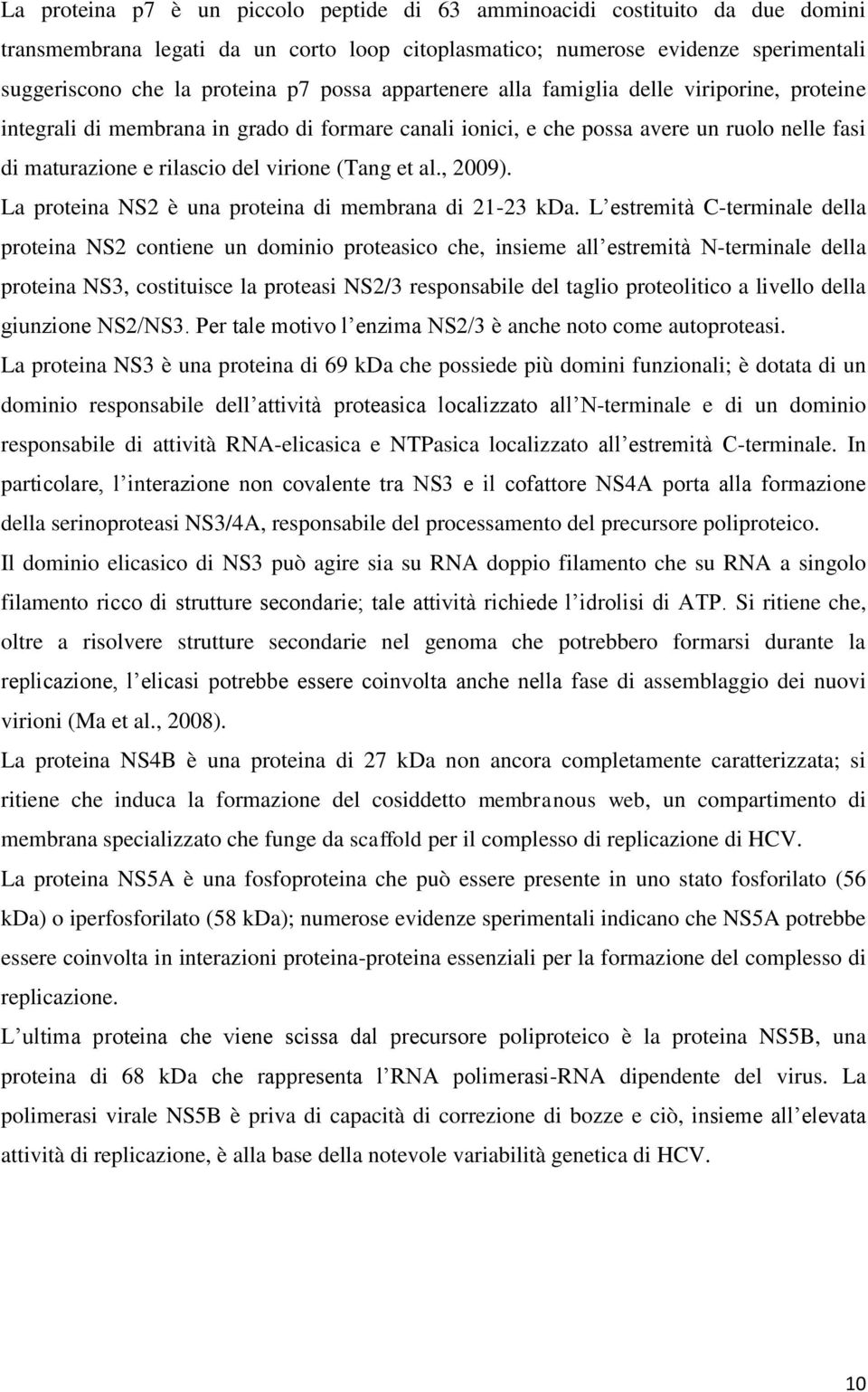 et al., 2009). La proteina NS2 è una proteina di membrana di 21-23 kda.