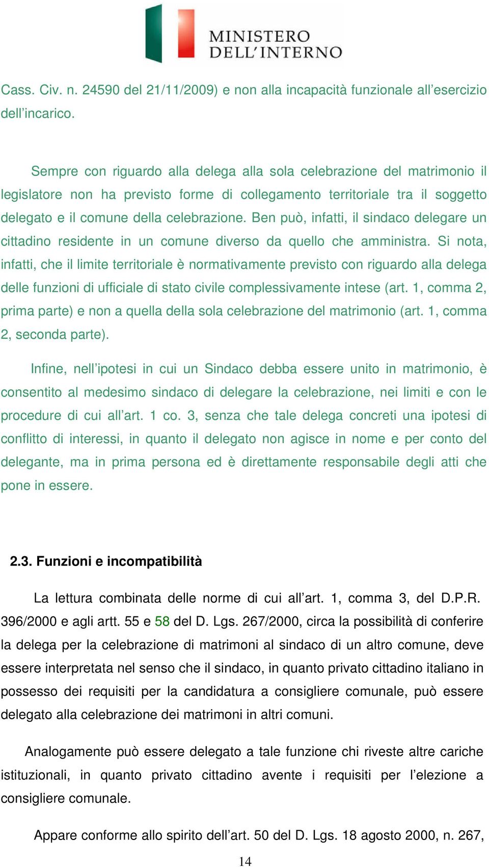 Ben può, infatti, il sindaco delegare un cittadino residente in un comune diverso da quello che amministra.