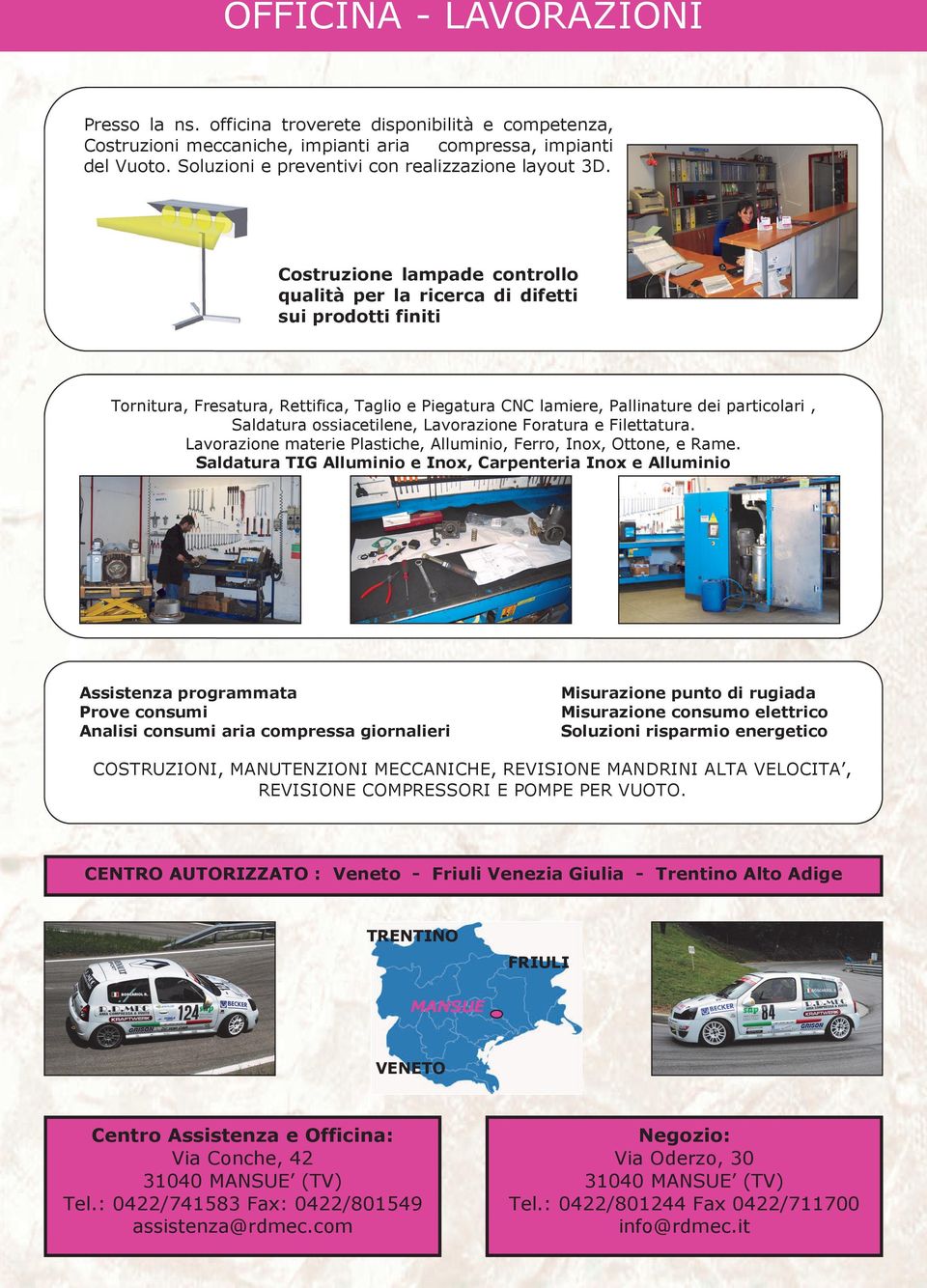 Costruzione lampade controllo qualità per la ricerca di difetti sui prodotti finiti Tornitura, Fresatura, Rettifica, Taglio e Piegatura CNC lamiere, Pallinature dei particolari, Saldatura