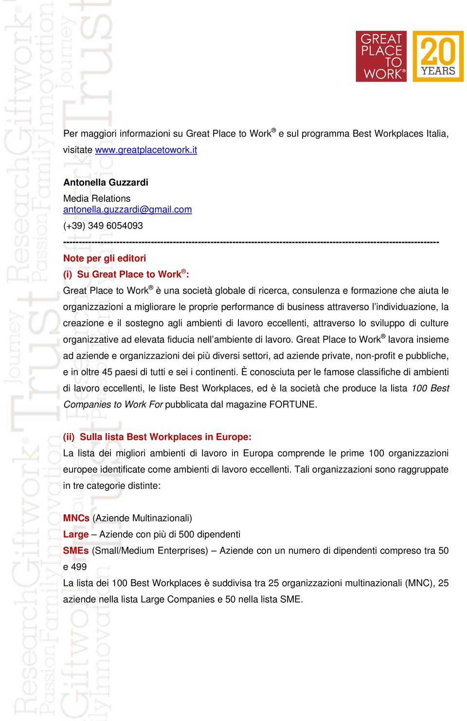 Place to Work è una società globale di ricerca, consulenza e formazione che aiuta le organizzazioni a migliorare le proprie performance di business attraverso l individuazione, la creazione e il