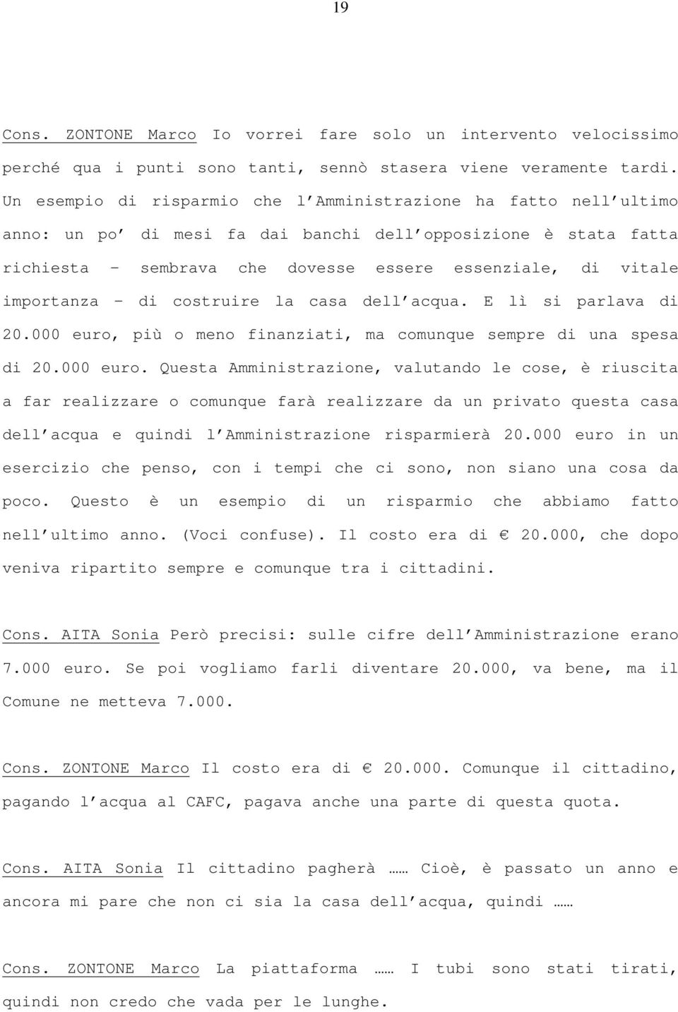 importanza di costruire la casa dell acqua. E lì si parlava di 20.000 euro,