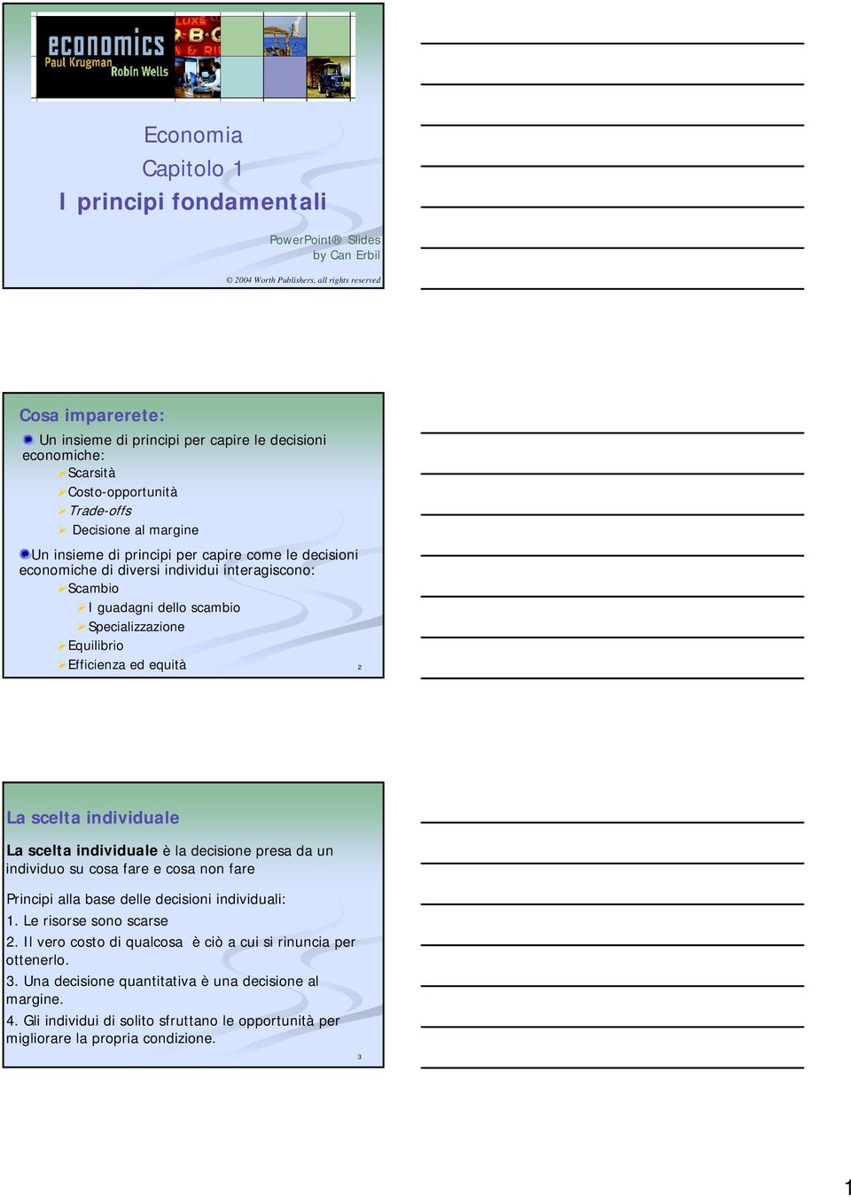 Specializzazione Equilibrio Efficienza ed equità 2 La scelta individuale La scelta individuale è la decisione presa da un individuo su cosa fare e cosa non fare Principi alla base delle decisioni