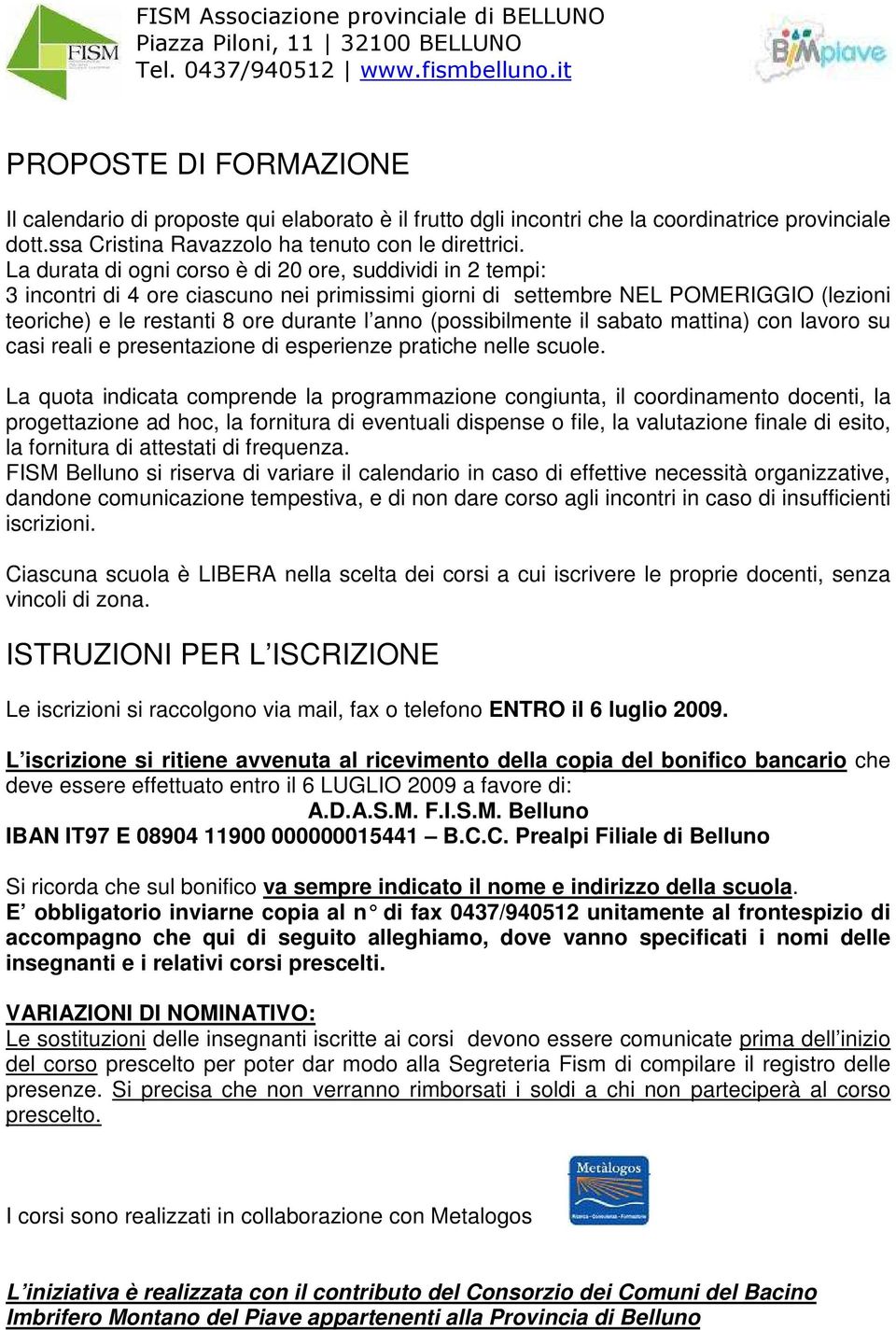 (possibilmente il sabato mattina) con lavoro su casi reali e presentazione di esperienze pratiche nelle scuole.