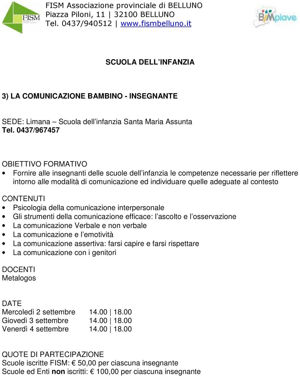 comunicazione ed individuare quelle adeguate al contesto Psicologia della comunicazione interpersonale Gli strumenti della comunicazione efficace: l